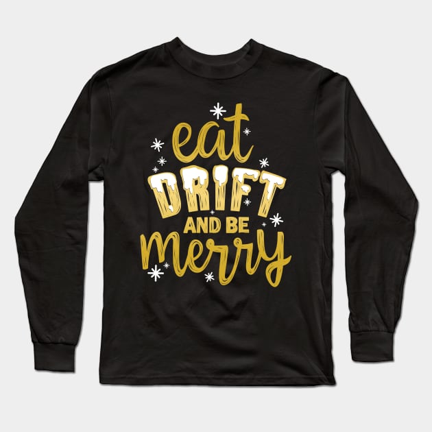 Eat Drift and be Merry Long Sleeve T-Shirt by hoddynoddy